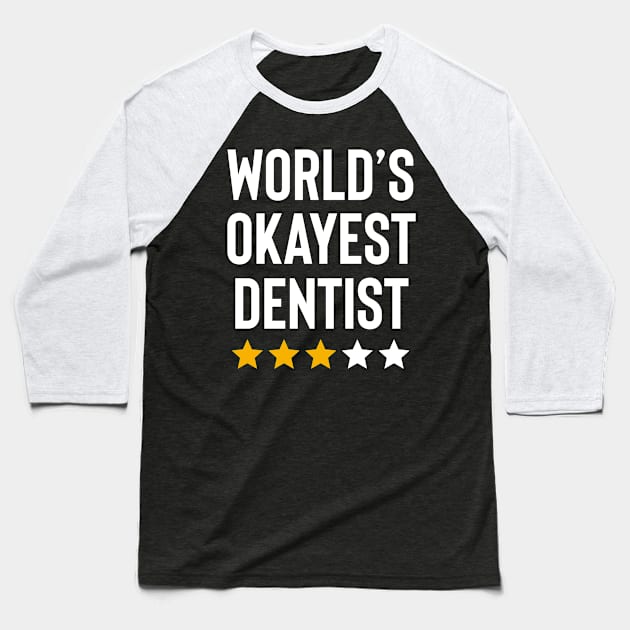 Worlds Okayest Dentist Funny Birthday Christmas Gag Gift Baseball T-Shirt by Boneworkshop